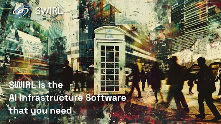 SWIRL is the AI Infrastructure Software that you need